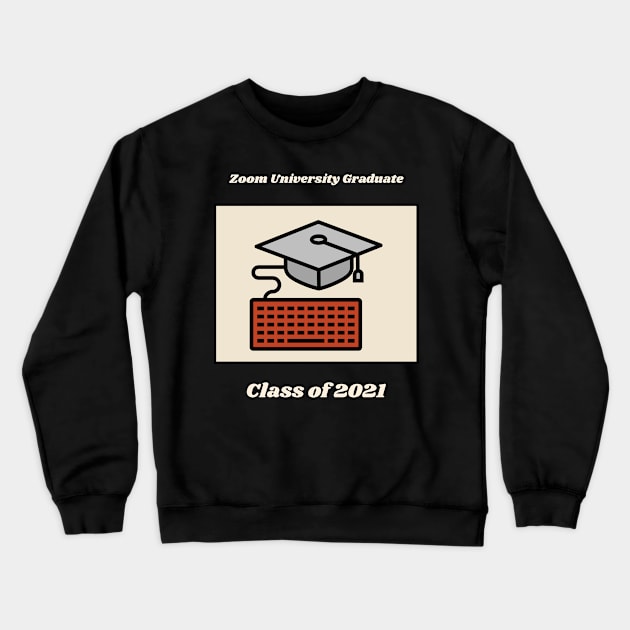 Zoom University Graduate, Class Of 2021 T-Shirt Crewneck Sweatshirt by TheQuestShop